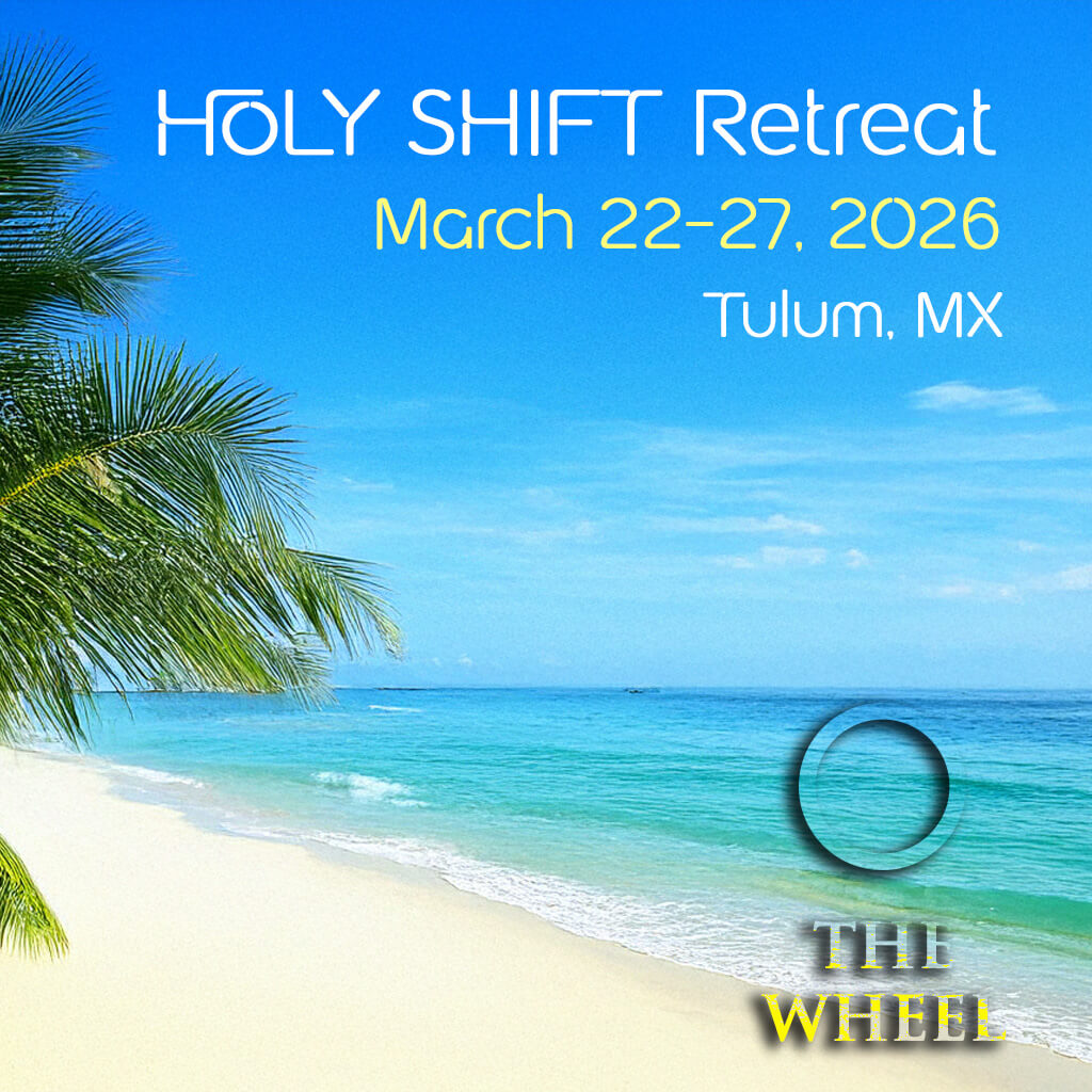 HOLY SHIFT Retreat: March 22-27, 2026. Tulum, MX. The Wheel