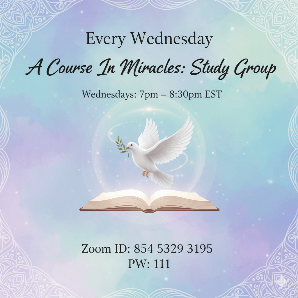 A Course In Miracles: Study Group every Wednesday via Zoom